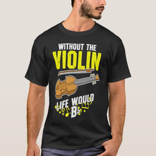 Life Without The Violin Would B Flat T-Shirt (Vorderseite)