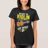 Life Without The Violin Would B Flat T-Shirt (Vorderseite)
