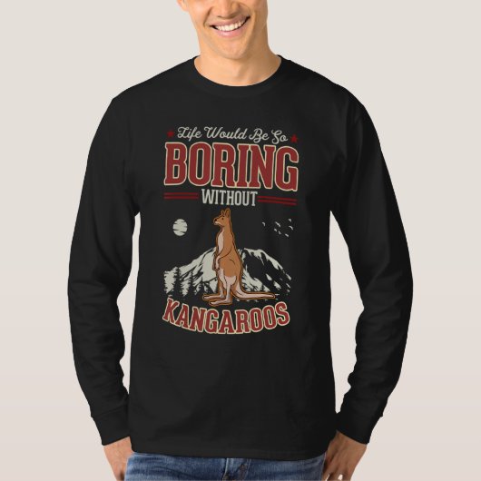 Life would be so boring without Kangaroos T-Shirt (Vorderseite)