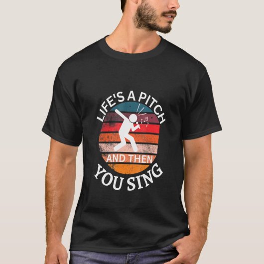 Life's a Pitch and then You Sing Barbershop Quarte T-Shirt (Vorderseite)