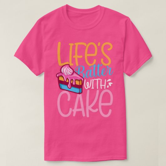Lifes batter with cake 1 T-Shirt (Design vorne)