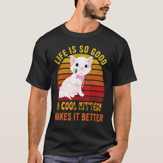 Life's So Good A Cool Kitten Makes It Better Best T-Shirt (Vorderseite)