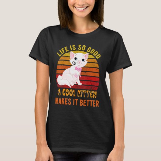 Life's So Good A Cool Kitten Makes It Better Best T-Shirt (Vorderseite)