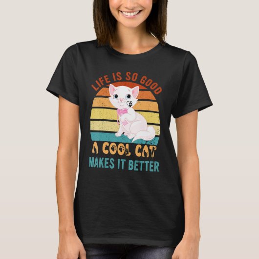Life's So Good Cool Cats Make It Better Best Cat P T-Shirt (Vorderseite)
