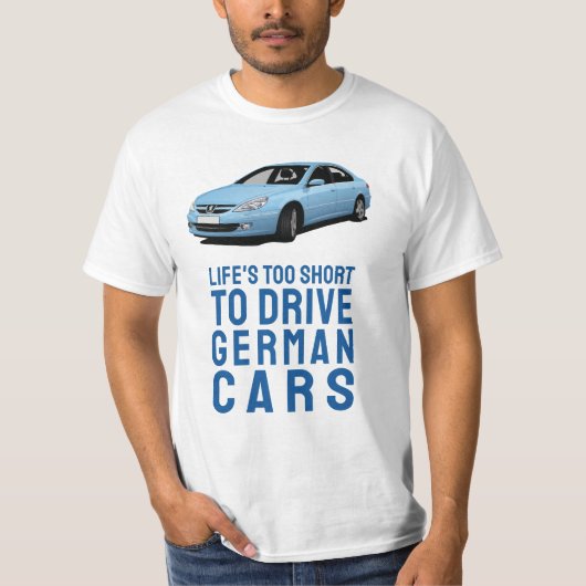 Life's too short to drive German - 607 T-Shirt (Vorderseite)