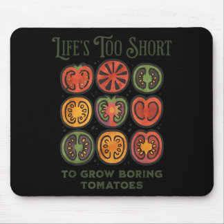 Lifes Too Short to Grow Boring Tomatoes Funny Mousepad