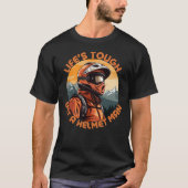 Lifes Tough Get a Helmet Man T-Shirt (Vorderseite)
