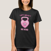 Lift Heavy Be Kind Liebe Gym Kettlebell T-Shirt (Vorderseite)