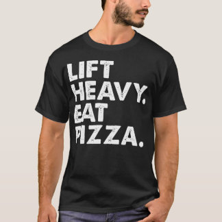 Lift Heavy Eat Pizza Gym Fitness Funny Pizza Lover T-Shirt