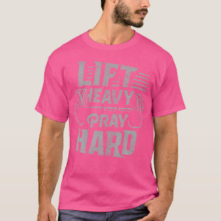 Lift heavy Gebet Hard Gym Jesus Christlich für Chr T-Shirt