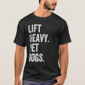 Lift Heavy Pet Dogs Funny Gym Workout Weight Lifte T-Shirt (Vorderseite)