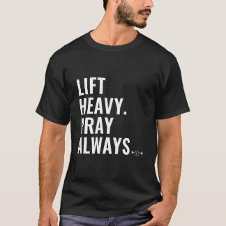 Lift Heavy Pray Always Weight Lifting Christian Fa T-Shirt