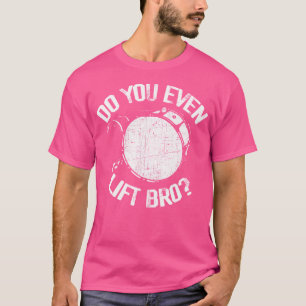 Lift ihr sogar Bro - Funny Bass Drum Marching Ba? T-Shirt