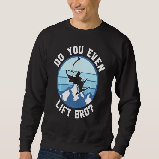 Lift ihr sogar Bro Ski? Sweatshirt (Vorderseite)