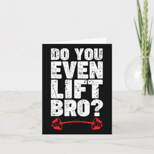 Lift ihr sogar das Bro Bodybuilding Shirt? Karte