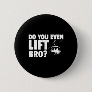 Lift man sogar Bro - Skifahren Lover Button
