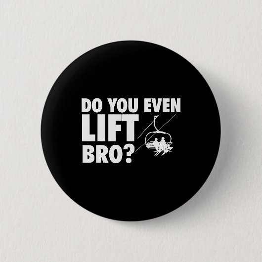 Lift man sogar Bro - Skifahren Lover Button (Vorderseite)