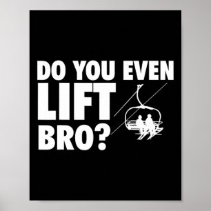 Lift man sogar Bro - Skifahren Lover Poster