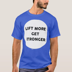Lift More Get Stronger Gym Work Out Word Design  T-Shirt