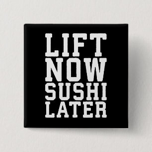 Lift Now, Sushi Spater - Carbs - Funny Novelty Gym Button