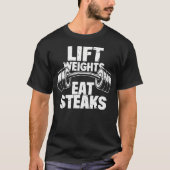 Lift Weichteile essen Steaks Funny Gym Fitness Mot T-Shirt (Vorderseite)