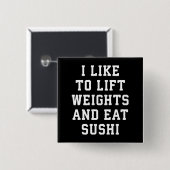 Lift Weights and Eat Sushi - Funny Carbs Novelty Button (Vorne & Hinten)