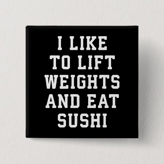 Lift Weights and Eat Sushi - Funny Carbs Novelty Button (Vorderseite)