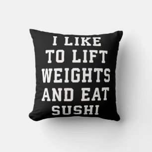 Lift Weights and Eat Sushi - Funny Carbs Novelty Kissen