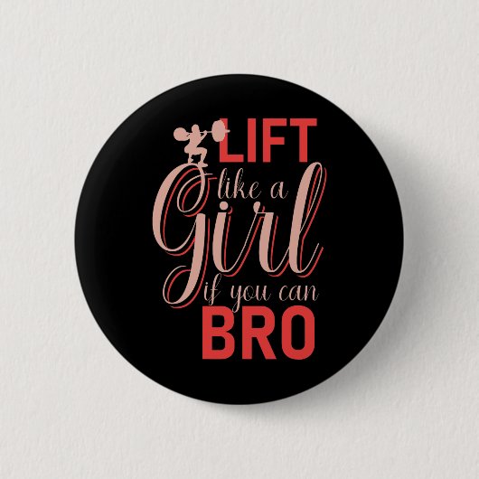 Lift wie ein Mädchen, wenn Sie Bro - Bodybuilding Button (Vorderseite)