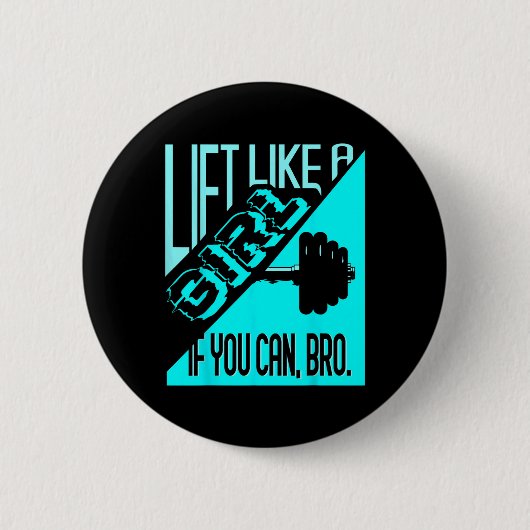 Lift wie ein Mädchen, wenn Sie Bro - Bodybuilding Button (Vorderseite)