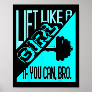 Lift wie ein Mädchen, wenn Sie Bro - Bodybuilding Poster