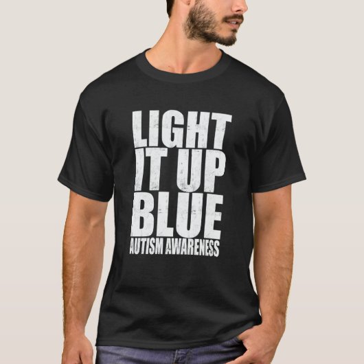 Light It Up Blue Autism I Wear Blue For Awareness T-Shirt (Vorderseite)
