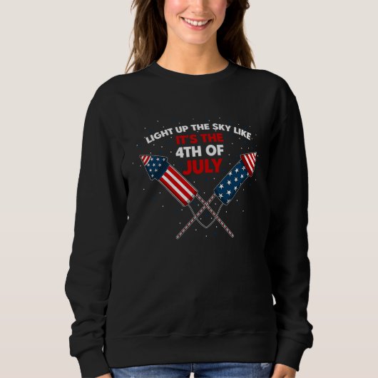 Light up the sky like itu2019s the 4th of July Sweatshirt (Vorderseite)