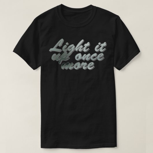 Lighten Sie es noch einmal 1 T-Shirt (Design vorne)