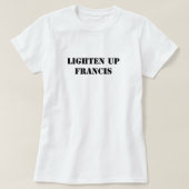 Lighten up Francis T-Shirt (Design vorne)