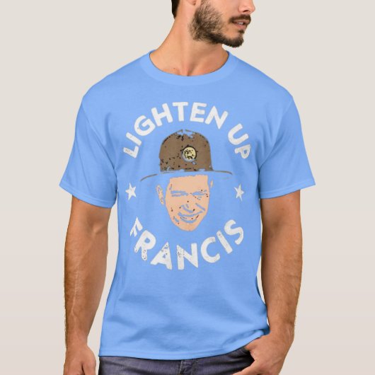 Lighten Up Francis T-Shirt (Vorderseite)