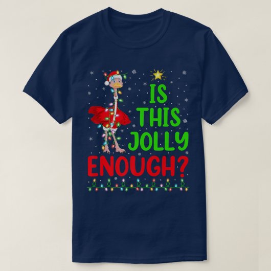 Lighting Xmas Tree Is This Jolly Enough Ostrich Ch T-Shirt (Design vorne)