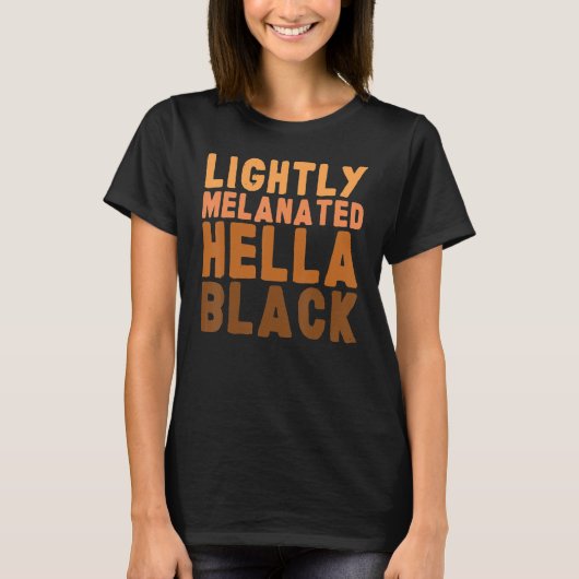 Lightly Melanated Hella Black African Black Histor T-Shirt (Vorderseite)
