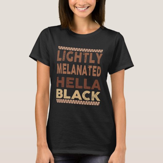 Lightly Melanated Hella Black Melanin Black Histor T-Shirt (Vorderseite)