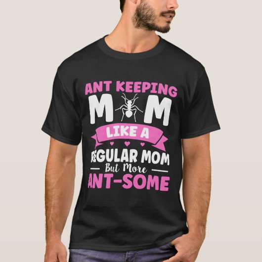 Like A Regular Mom But More Ant-Some Ant Keeg Mom T-Shirt (Vorderseite)
