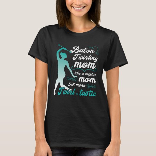like a regular mom but more Twirl tastic  baton tw T-Shirt (Vorderseite)
