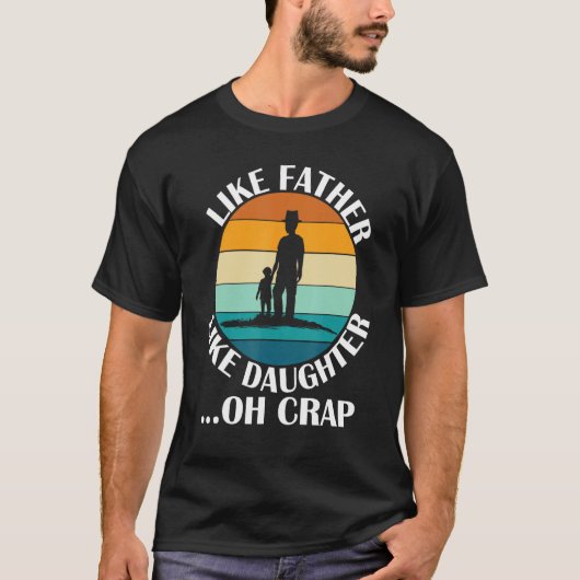 Like Father Like Daughter Oh Crap Fathers Day From T-Shirt (Vorderseite)