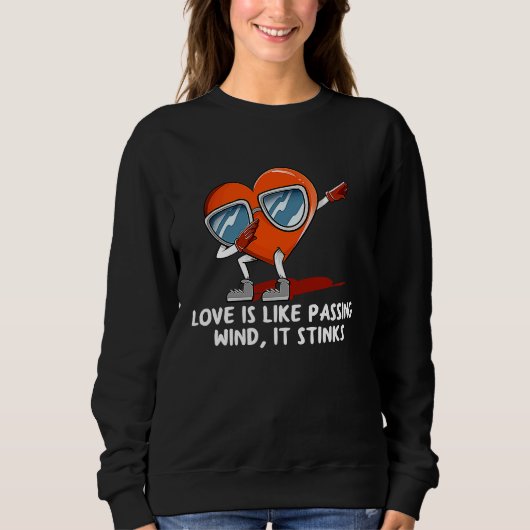 Like Passing Wind Love Stinks Valentines Day Humo Sweatshirt (Vorderseite)