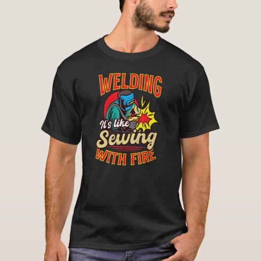 Like Sewing With Fire   Welding T-Shirt (Vorderseite)