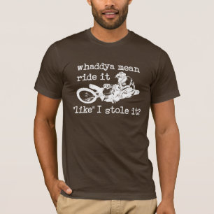 LIke You Stole It Dirt Bike Motocross T - Shirt