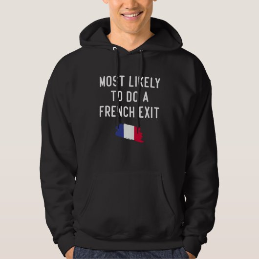 Likely To Do A French Exit French flag France Hoodie (Vorderseite)