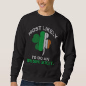 Likely To Do An Irish Exit  St Patrick Quote Irish Sweatshirt (Vorderseite)