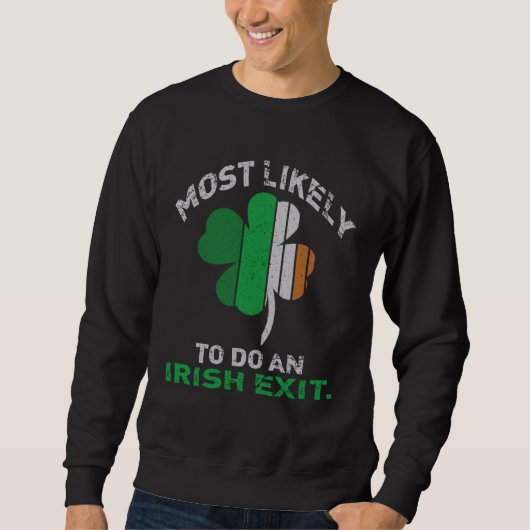 Likely To Do An Irish Exit  St Patrick Quote Irish Sweatshirt (Vorderseite)