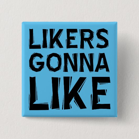 Likers Gonna like Funny Button Abzeichen Button (Vorderseite)