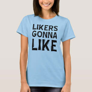 Likers Gonna like Funny T - Shirt
